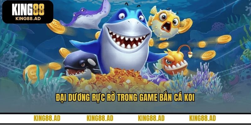Đại dương rực rỡ trong game bắn cá koi Đại dương rực rỡ trong game bắn cá koi