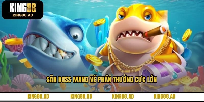 Săn boss mang về phần thưởng cực lớn Săn boss mang về phần thưởng cực lớn