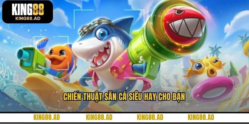 Chiến thuật săn cá siêu hay cho bạn