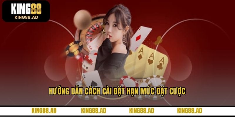 Hướng dẫn cách cài đặt hạn mức đặt cược Hướng dẫn cách cài đặt hạn mức đặt cược