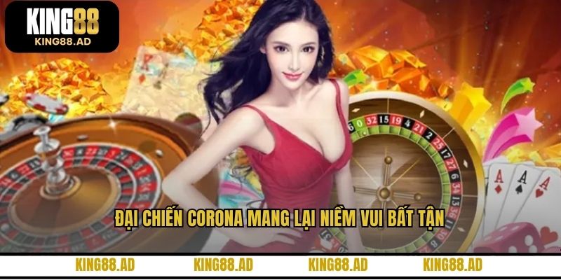Đại chiến Corona mang lại niềm vui bất tận Đại chiến Corona mang lại niềm vui bất tận