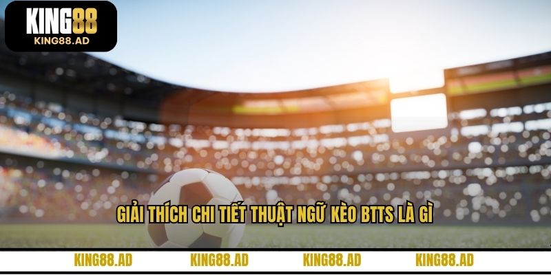 Giải thích chi tiết thuật ngữ kèo BTTS là gì Giải thích chi tiết thuật ngữ kèo BTTS là gì