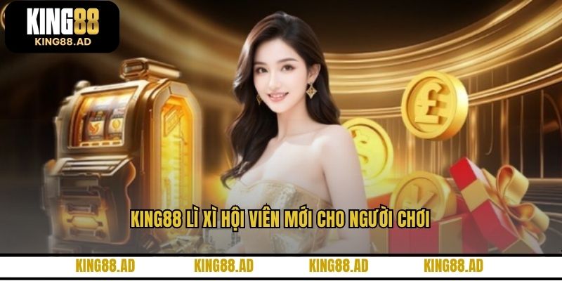 King88 lì xì hội viên mới cho người chơi King88 lì xì hội viên mới cho người chơi