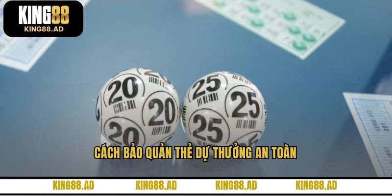 Cách bảo quản thẻ dự thưởng an toàn Cách bảo quản thẻ dự thưởng an toàn